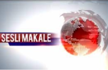 SESLİ MAKALE (10.09.2024) / LOKMAN ABDULLAH